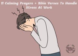 11 Calming Prayers + Bible Verses To Handle Stress At Work