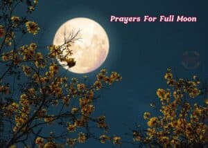 26+ Powerful Prayers For Full Moon