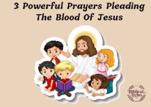 3 Powerful Prayers Pleading The Blood Of Jesus