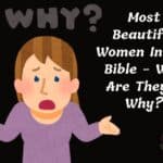 Most Beautiful Women In The Bible - Who Are They & Why?