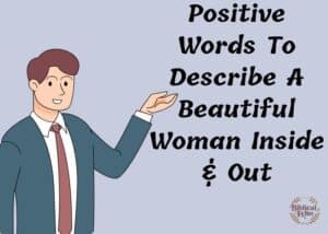 Positive Words To Describe A Beautiful Woman Inside & Out