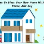 Prayers To Bless Your New Home With Love, Peace, And Joy