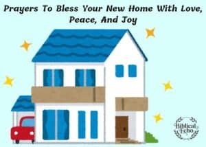 Prayers To Bless Your New Home With Love, Peace, And Joy